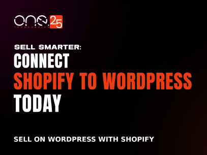 Have WordPress Connect with Shopify integration tutorial showing One25 Tech & Design logo with Shopify and WordPress logos connected by plus symbol, enabling ecommerce functionality on WordPress websites for selling smarter online business solutions